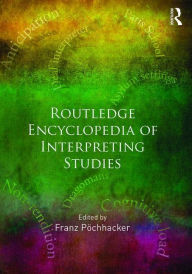 Title: ROUTLEDGE ENCYCLOPEDIA OF INTERPRETING STUDIES / Edition 1, Author: Franz Pochhacker