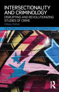 Title: Intersectionality and Criminology: Disrupting and revolutionizing studies of crime / Edition 1, Author: Hillary Potter
