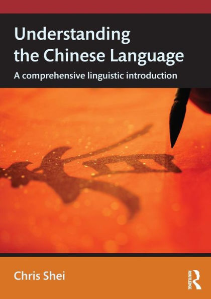 Understanding the Chinese Language: A Comprehensive Linguistic Introduction / Edition 1