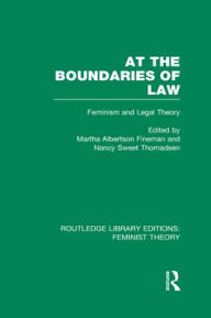 Title: At the Boundaries of Law (RLE Feminist Theory): Feminism and Legal Theory, Author: Martha Albertson Fineman