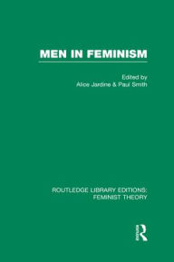 Title: Men in Feminism (RLE Feminist Theory), Author: Alice Jardine