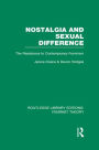 Nostalgia and Sexual Difference (RLE Feminist Theory): The Resistance to Contemporary Feminism