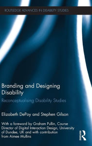 Title: Branding and Designing Disability: Reconceptualising Disability Studies, Author: Elizabeth DePoy