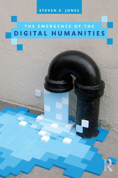 The Emergence of the Digital Humanities / Edition 1