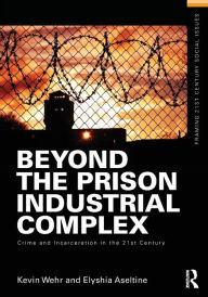 Title: Beyond the Prison Industrial Complex: Crime and Incarceration in the 21st Century, Author: Kevin Wehr