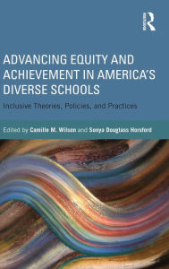 Title: Advancing Equity and Achievement in America's Diverse Schools: Inclusive Theories, Policies, and Practices, Author: Camille Wilson