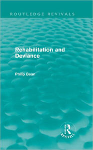 Title: Rehabilitation and Deviance (Routledge Revivals), Author: Philip Bean