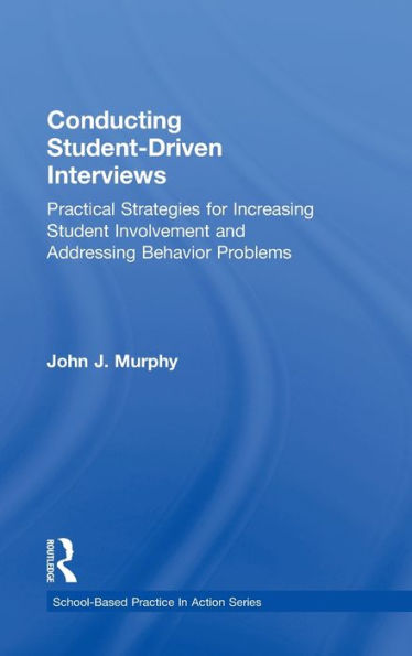 Conducting Student-Driven Interviews: Practical Strategies for Increasing Student Involvement and Addressing Behavior Problems