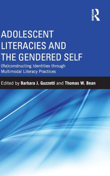 Adolescent Literacies and the Gendered Self: (Re)constructing Identities through Multimodal Literacy Practices / Edition 1