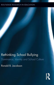 Title: Rethinking School Bullying: Dominance, Identity and School Culture, Author: Ronald B. Jacobson