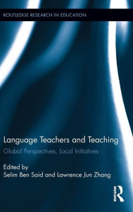 Title: Language Teachers and Teaching: Global Perspectives, Local Initiatives, Author: Selim Ben Said