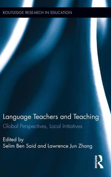 Language Teachers and Teaching: Global Perspectives, Local Initiatives