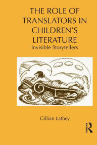 Title: The Role of Translators in Children's Literature: Invisible Storytellers, Author: Gillian Lathey