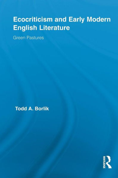 Ecocriticism and Early Modern English Literature: Green Pastures / Edition 1