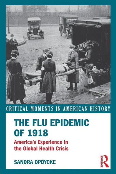The Flu Epidemic of 1918: America's Experience in the Global Health Crisis / Edition 1
