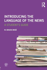 Title: Introducing the Language of the News: A Student's Guide / Edition 1, Author: M. Grazia Busa