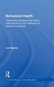 Title: Behavioral Health: Integrating Individual and Family Interventions in the Treatment of Medical Conditions, Author: Len Sperry