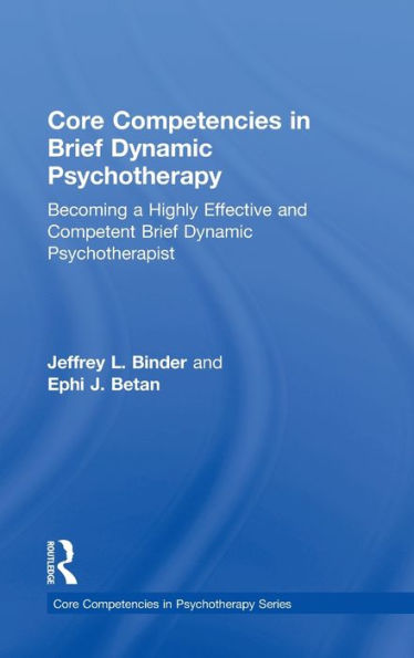 Core Competencies Brief Dynamic Psychotherapy: Becoming a Highly Effective and Competent Psychotherapist