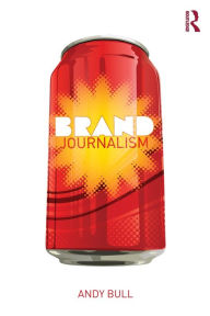 Title: Brand Journalism / Edition 1, Author: Andy Bull