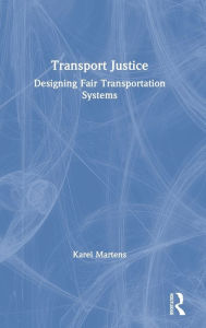 Title: Transport Justice: Designing fair transportation systems / Edition 1, Author: Karel Martens