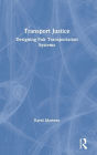 Transport Justice: Designing fair transportation systems / Edition 1