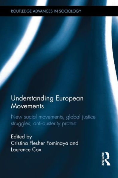 Understanding European Movements: New Social Movements, Global Justice Struggles, Anti-Austerity Protest