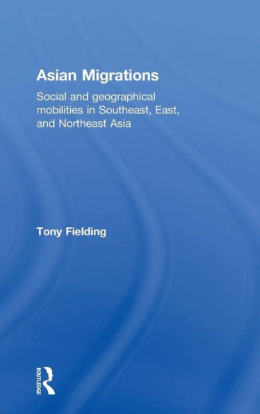 Asian Migrations: Social and Geographical Mobilities in Southeast, East, and Northeast Asia / Edition 1