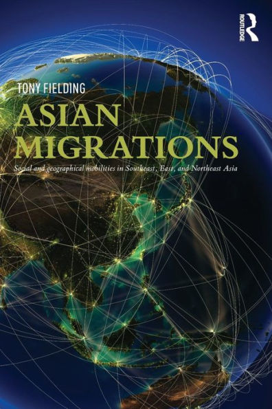 Asian Migrations: Social and Geographical Mobilities Southeast, East, Northeast Asia