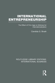Title: International Entrepreneurship (RLE International Business): The Effect of Firm Age on Motives for Internationalization, Author: Candida Brush
