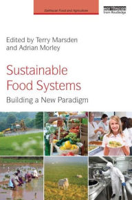 Title: Sustainable Food Systems: Building a New Paradigm / Edition 1, Author: Terry Marsden