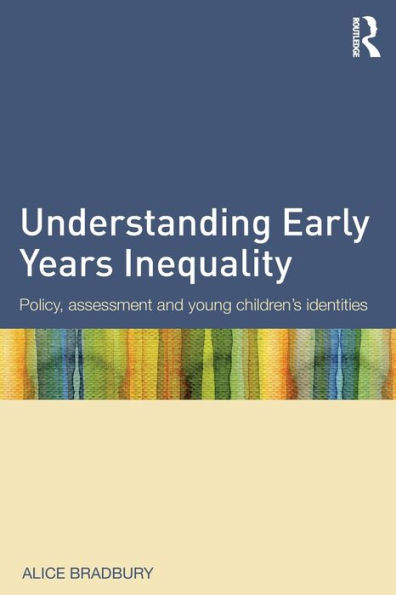 Understanding Early Years Inequality: Policy, assessment and young children's identities / Edition 1