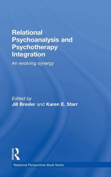 Relational Psychoanalysis and Psychotherapy Integration: An evolving synergy / Edition 1