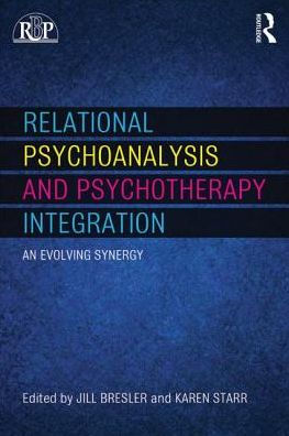 Relational Psychoanalysis and Psychotherapy Integration: An evolving synergy / Edition 1