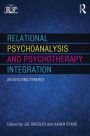 Relational Psychoanalysis and Psychotherapy Integration: An evolving synergy / Edition 1