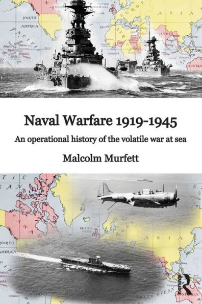 Naval Warfare 1919-45: An Operational History of the Volatile War at Sea
