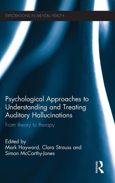 Psychological Approaches to Understanding and Treating Auditory Hallucinations: From theory to therapy / Edition 1