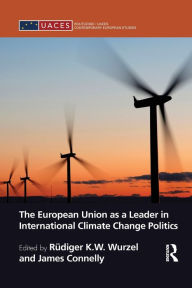 Title: The European Union as a Leader in International Climate Change Politics, Author: Rüdiger Wurzel