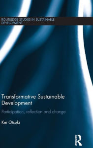 Title: Transformative Sustainable Development: Participation, reflection and change / Edition 1, Author: Kei Otsuki