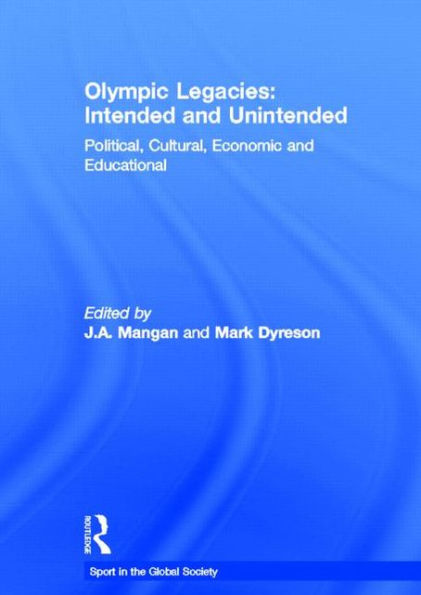 Olympic Legacies: Intended and Unintended: Political, Cultural, Economic and Educational