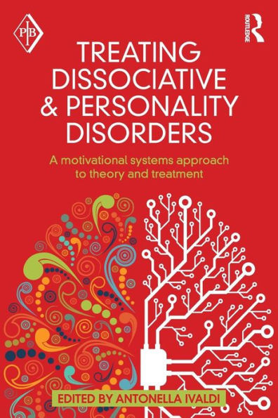 Treating Dissociative and Personality Disorders: A Motivational Systems Approach to Theory and Treatment / Edition 1