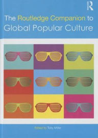 Title: The Routledge Companion to Global Popular Culture / Edition 1, Author: Toby Miller