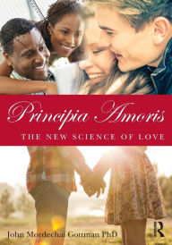 Title: Principia Amoris: The New Science of Love / Edition 1, Author: John Mordechai Gottman