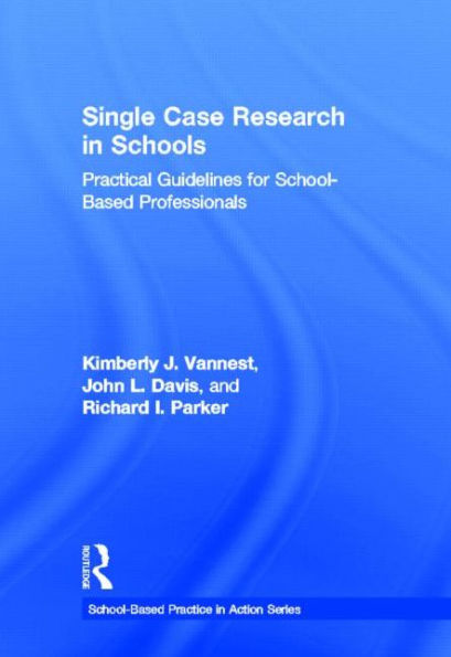 Single Case Research Schools: Practical Guidelines for School-Based Professionals