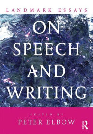 Title: Landmark Essays on Speech and Writing / Edition 1, Author: Peter Elbow