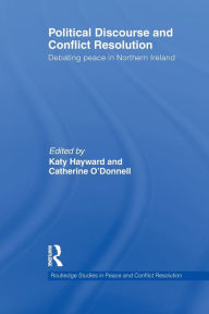 Title: Political Discourse and Conflict Resolution: Debating Peace in Northern Ireland, Author: Katy Hayward