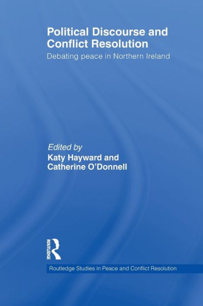 Political Discourse and Conflict Resolution: Debating Peace Northern Ireland