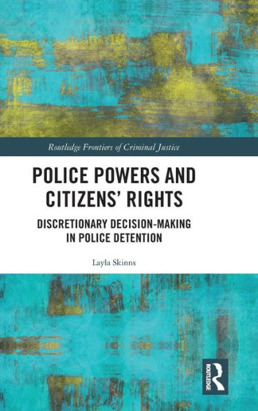 Police Powers and Citizens' Rights: Discretionary Decision-Making in Police Detention / Edition 1