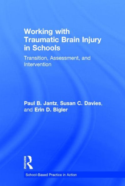 Working with Traumatic Brain Injury in Schools: Transition, Assessment, and Intervention / Edition 1