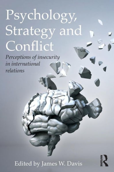 Psychology, Strategy and Conflict: Perceptions of Insecurity International Relations