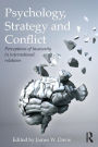 Psychology, Strategy and Conflict: Perceptions of Insecurity in International Relations